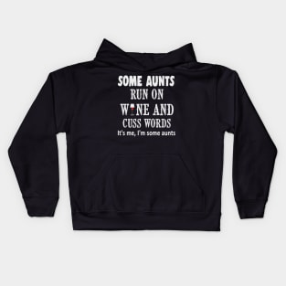 Some aunts run on wine and cuss words it's me, im some aunts shirt Kids Hoodie